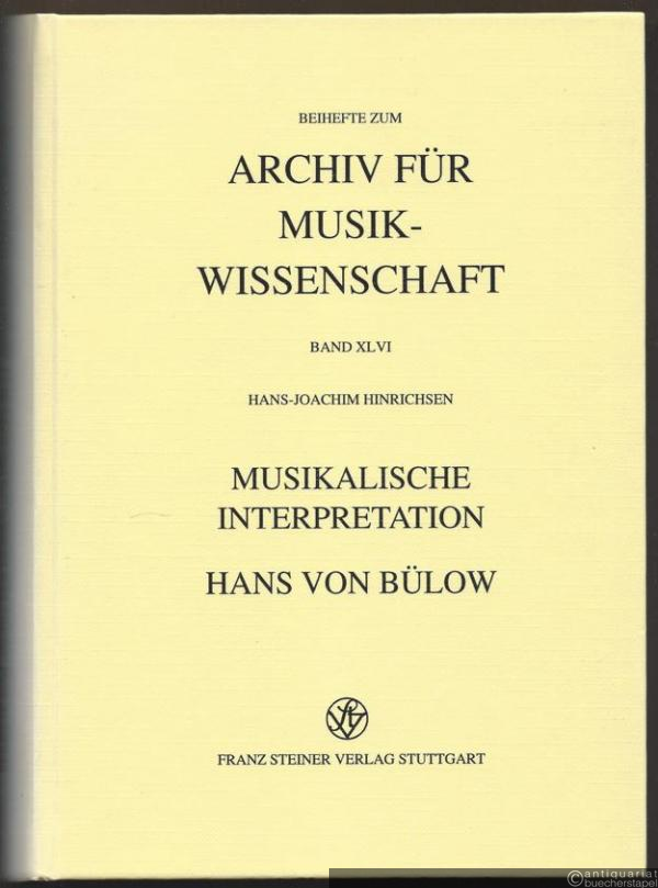  - Musikalische Interpretation. Hans von Bülow (= Beihefte zum Archiv für Musikwissenschaft 46).