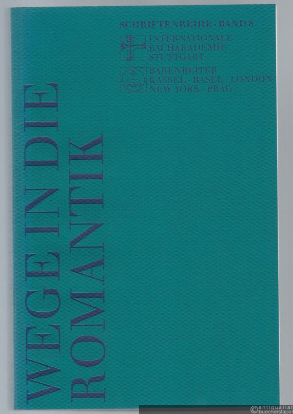  - Wege in die Romantik. Vorträge des Europäischen Musikfestes Stuttgart 1997 (= Schriftenreihe der Internationalen Bachakademie Stuttgart, Band 8).
