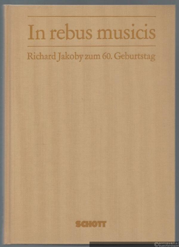  - In rebus musicis. Zur Musik in Geschichte, Erziehung und Kulturpolitik. Richard Jakoby zum 60. Geburtstag.