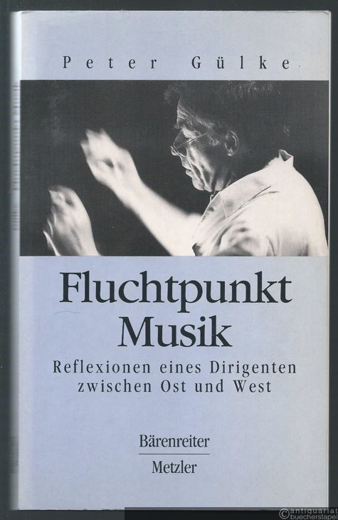  - Fluchtpunkt Musik. Reflexionen eines Dirigenten zwischen Ost und West.