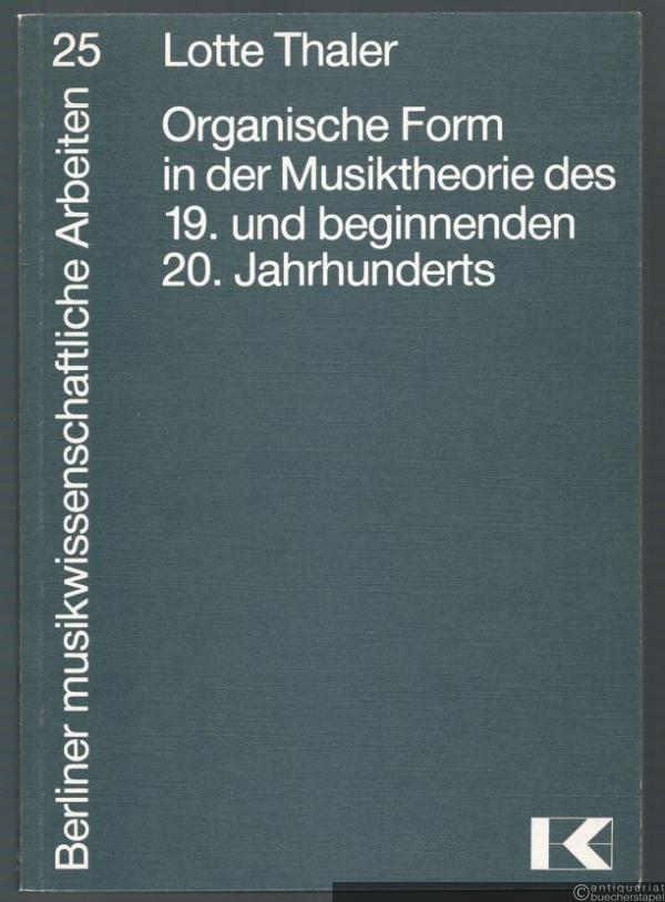  - Organische Form in der Musiktheorie des 19. und beginnenden 20. Jahrhunderts (= Berliner musikwissenschaftliche Arbeiten, Bd. 25).