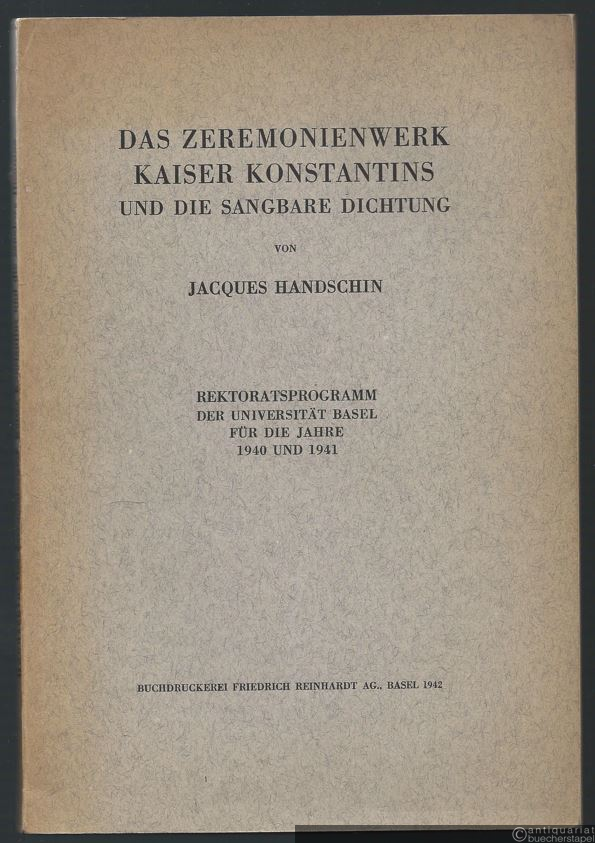  - Das Zeremonienwerk Kaiser Konstantins und die sangbare Dichtung. Rektoratsprogramm der Universität Basel für die Jahre 1940 und 1941.