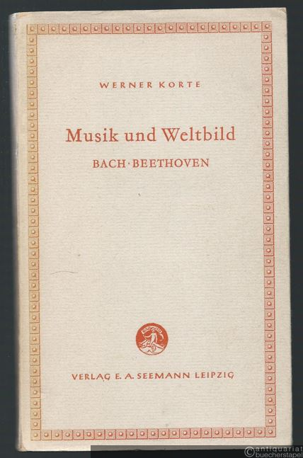  - Musik und Weltbild. Bach - Beethoven (= Kleine Bücherei zur Geistesgeschichte, Band 6).