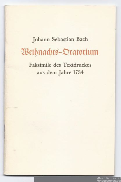  - Weihnachts-Oratorium. Faksimile des Textdruckes aus dem Jahre 1734.