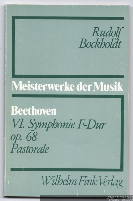  - Ludwig van Beethoven, VI. Symphonie F-Dur op. 68 (Pastorale) (= Meisterwerke der Musik. Werkmonographien zur Musikgeschichte, Heft 23).