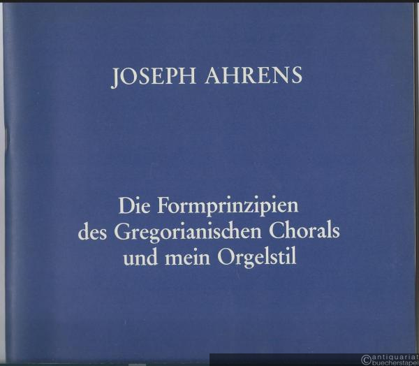 - Die Formprinzipien des Gregorianischen Chorals und mein Orgelstil.