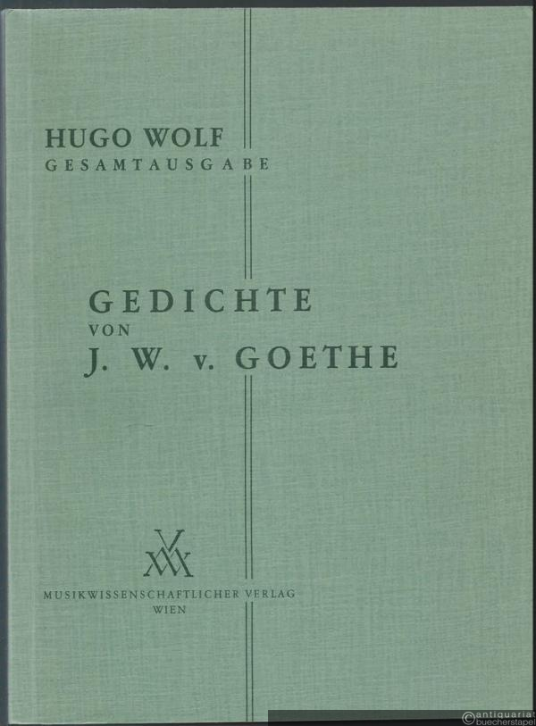  - Gedichte von J. W. v. Goethe (1888 - 1889) für eine Singstimme und Klavier (= Hugo Wolf. Sämtliche Werke. Kritische Gesamtausgabe, Band 3/I: Nr. 1-31).