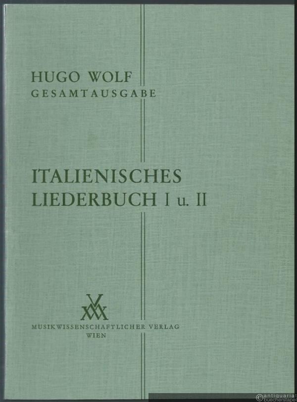  - Italienisches Liederbuch I u. II (Paul Heyse) 1890/91 und 1896 [für eine Singstimme und Klavier] (= Hugo Wolf. Sämtliche Werke. Kritische Gesamtausgabe, Band 5).