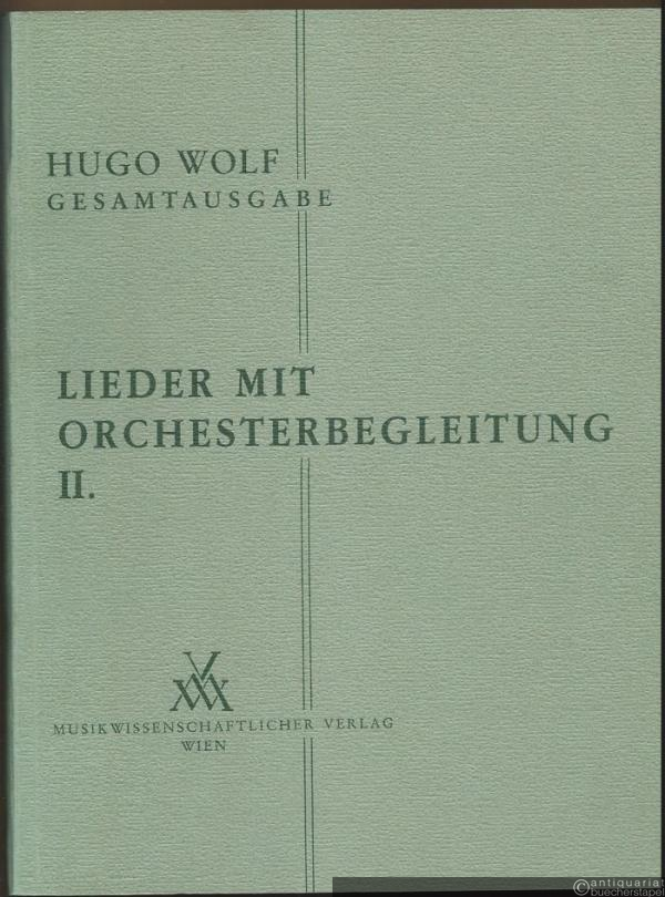  - Lieder mit Orchesterbegleitung II (= Hugo Wolf. Sämtliche Werke. Kritische Gesamtausgabe, Band 9).