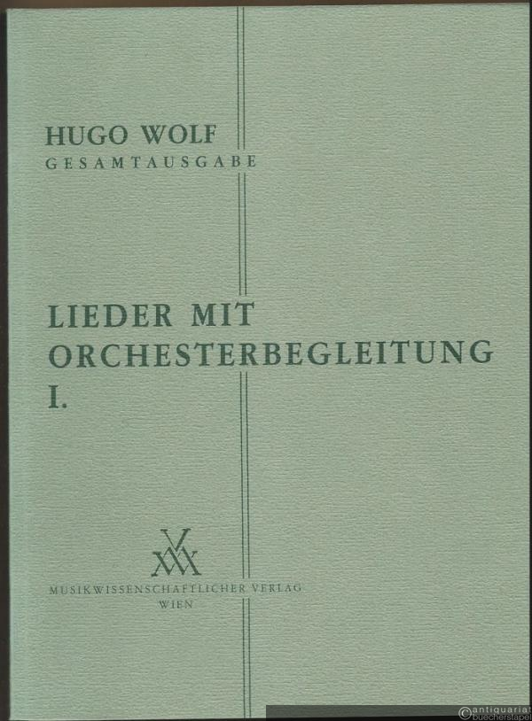  - Lieder mit Orchesterbegleitung I (= Hugo Wolf. Sämtliche Werke. Kritische Gesamtausgabe, Band 8).