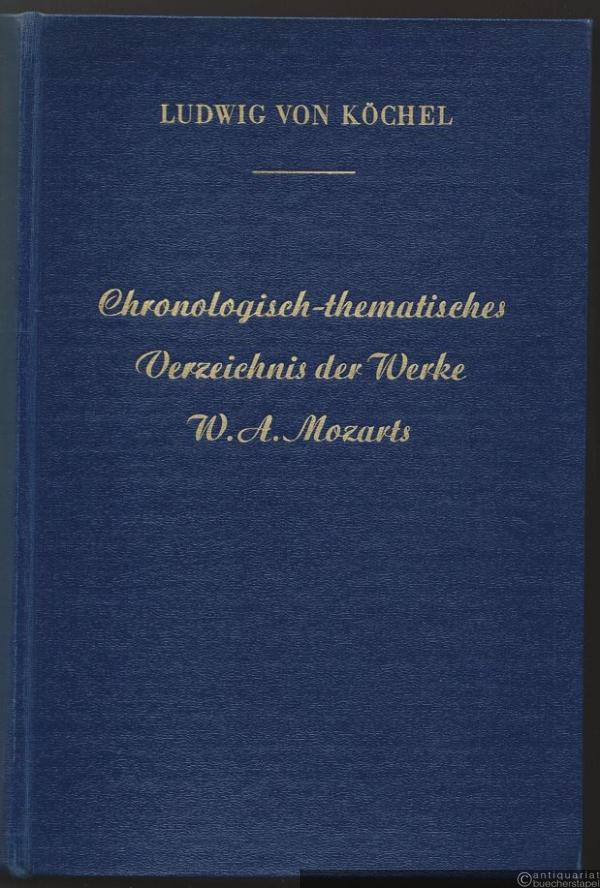  - Chronologisch-thematisches Verzeichnis sämtlicher Tonwerke Wolfgang Amadé Mozarts nebst Angabe der verlorengegangen, angefangenen, übertragenen, zweifelhaften und unterschobenen Kompositionen.