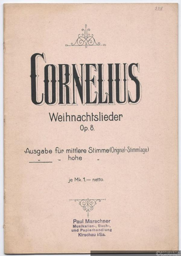  - Weihnachtslieder für eine Singstimme mit Pianofortebegleitung, Op. 8. Ausgabe für hohe Stimme.