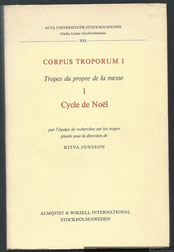  - Corpus Troporum I. Tropes du propre de la messe: 1 Cycle de Noel (= Acta Universitatis Stockholmiensis. Studia Latina Stockholmiensia, Bd. XXI).