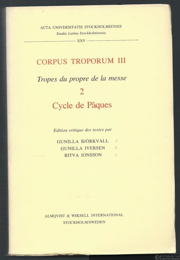  - Corpus Troporum III. Tropes du propre de la messe: 2 Cycle de Paques (= Acta Universitatis Stockholmiensis. Studia Latina Stockholmiensia, Bd. XXV).