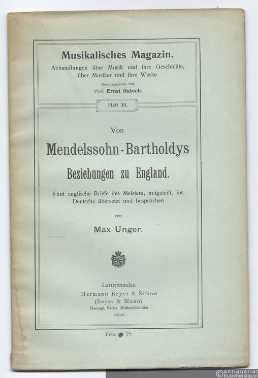  - Von Mendelssohn-Bartholdys Beziehungen zu England. Fünf englische Briefe des Meisters, mitgeteilt, ins Deutsche übersetzt und besprochen von Max Unger.