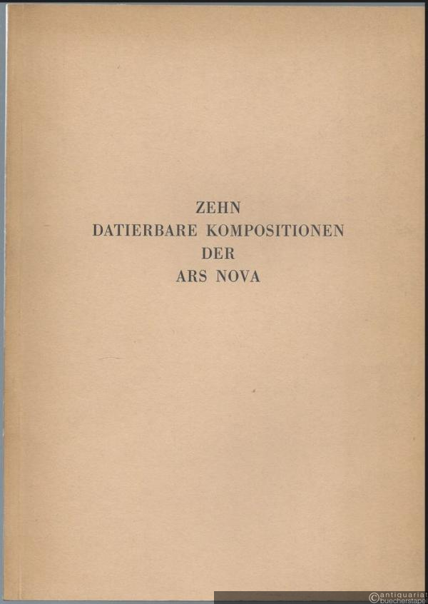  - Zehn datierbare Kompositionen der Ars Nova (= Schriftenreihe des Musikwissenschaftlichen Instituts der Universität Hamburg, Heft II).
