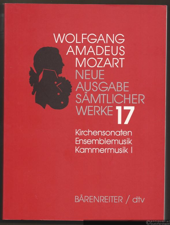  - Wolfgang Amadeus Mozart. Neue Ausgabe sämtlicher Werke in 20 Bänden. Band 17: Kirchensonaten, Ensemblemusik, Kammermusik I. Studienpartitur.