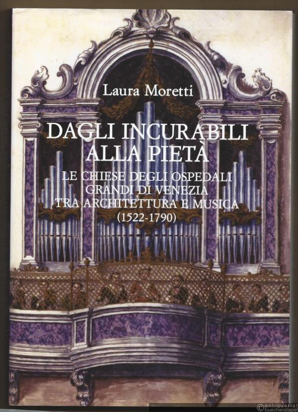  - Dagli incurabili alla pieta. La chiese degli ospedali grandi di Venezia tra architettura e musica (1522-1790) (= Studi di musica veneta quaderni Vivaldiani, 14).