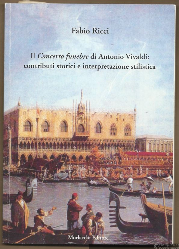  - Il concerto funebre di Antonio Vivaldi: Contributi storici e interpretazione stilistica (= Quaderni di "Eserzizi. Musica e spettacolo", 10).