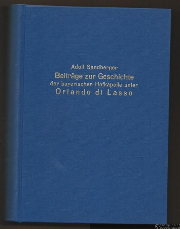  - Beiträge zur Geschichte der bayerischen Hofkapelle unter Orlando di Lasso [in drei Büchern]. Erstes Buch und drittes Buch, Teil I [mehr nicht erschienen].