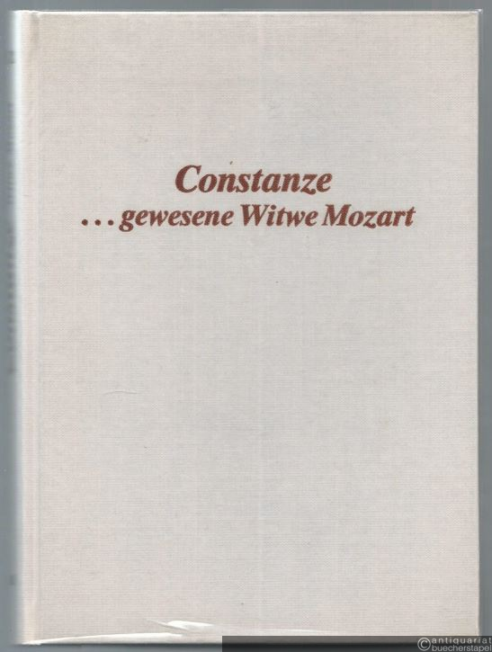  - Constanze ... gewesene Witwe Mozart. Ihre ungeschriebenen Lebenserinnerungen.