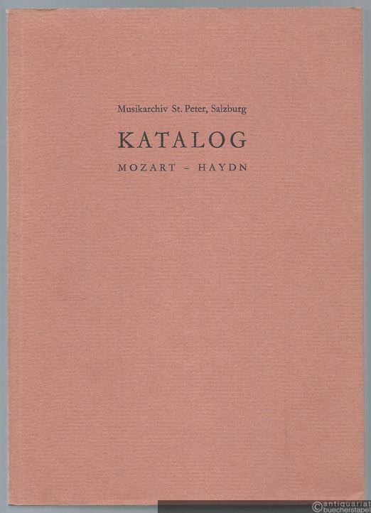  - Die Musikaliensammlung der Erzabtei St. Peter in Salzburg. Katalog. Erster Teil: Leopold und Wolfgang Amadeus Mozart, Joseph und Michael Haydn.