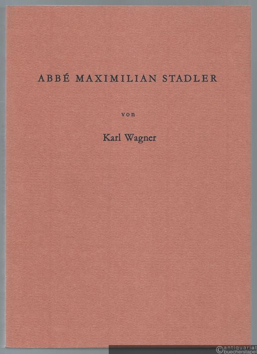  - Abbe Maximilian Stadler. Seine Materialien zur Geschichte der Musik unter den österreichischen Regenten.