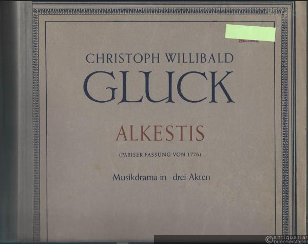 - Alceste (Alkestis) (Pariser Fassung von 1776). Musikdrama in drei Akten von Le Blanc du Roullet (= Christoph Willibald Gluck. Sämtliche Werke. Abteilung I: Musikdramen. Band 7 (Dreifacher Band). BA 2291. Partitur.