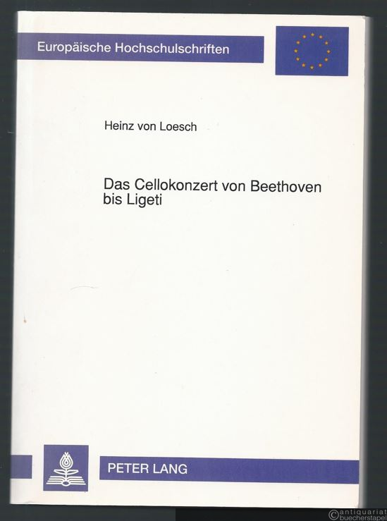  - Das Cellokonzert von Beethoven bis Ligeti. Ästhetische und kompositionsgeschichtliche Wandlungen einer musikalischen Gattung.