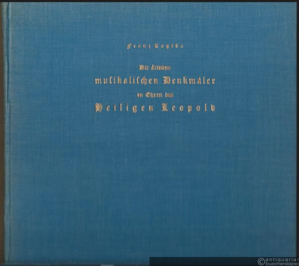  - Die ältesten musikalischen Denkmäler zu Ehren des Heiligen Leopold Herzog und Patron von Österreich. Ein Beitrag zur Choralpflege in Österreich am Ausgange des Mittelalters.