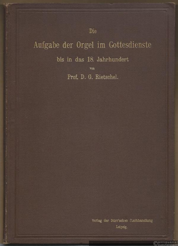 - Die Aufgabe der Orgel im Gottesdienste bis in das 18. Jahrhundert.