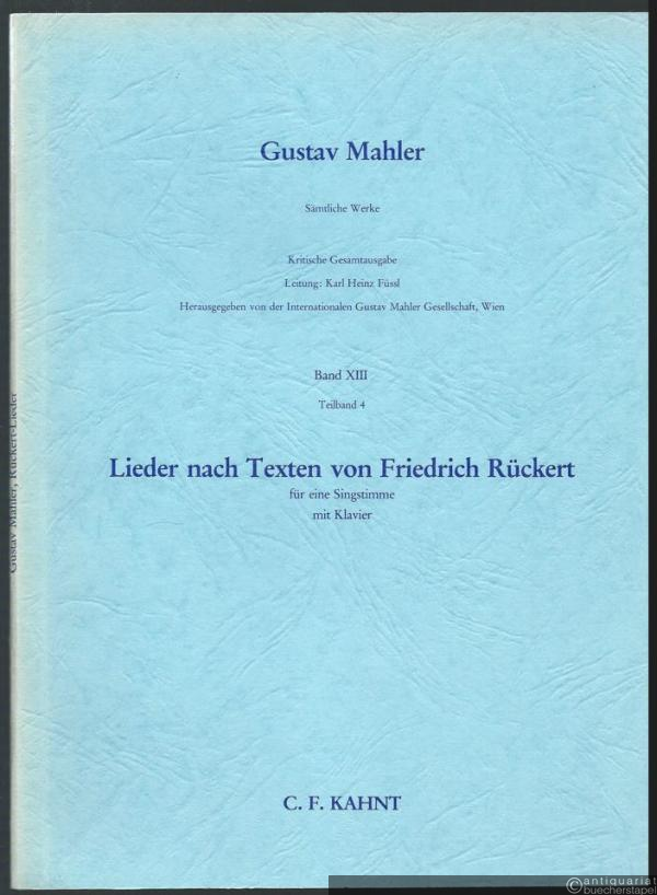  - Lieder nach Texten von Friedrich Rückert für eine Singstimme mit Klavier (= Gustav Mahler. Sämtliche Werke. Kritische Gesamtausgabe, Band XIII, Teilband 4).