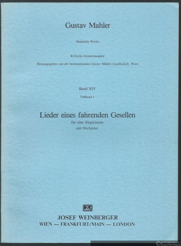  - Lieder eines fahrenden Gesellen für eine Singstimme mit Orchester (= Gustav Mahler. Sämtliche Werke. Kritische Gesamtausgabe, Band XIV, Teilband 1).