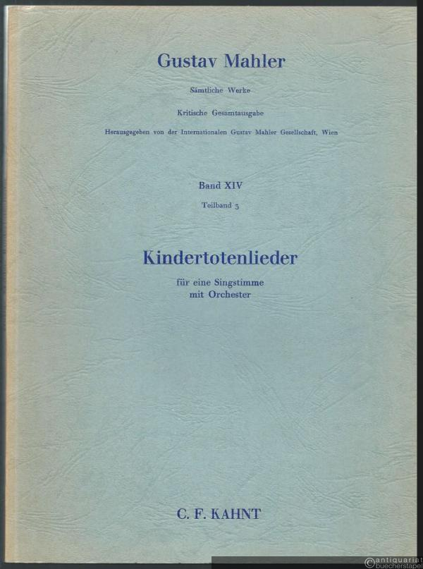  - Kindertotenlieder für eine Singstimme mit Orchester (= Gustav Mahler. Sämtliche Werke. Kritische Gesamtausgabe, Band XIV, Teilband 3).