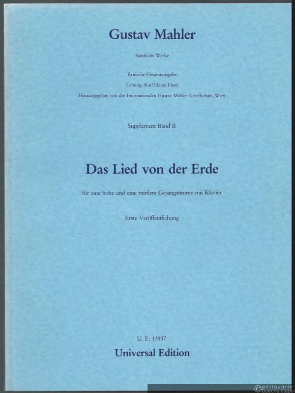  - Das Lied von der Erde für eine hohe und eine mittlere Gesangstimme mit Klavier. Erste Veröffentlichung (= Gustav Mahler. Sämtliche Werke. Kritische Gesamtausgabe, Supplement Band II).
