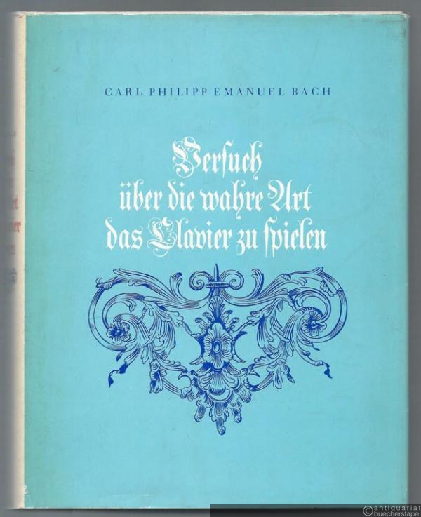  - Versuch über die wahre Art, das Clavier zu spielen. Erster und zweiter Teil. Faksimile-Nachdruck der 1. Auflage, Berlin 1753 und 1762.