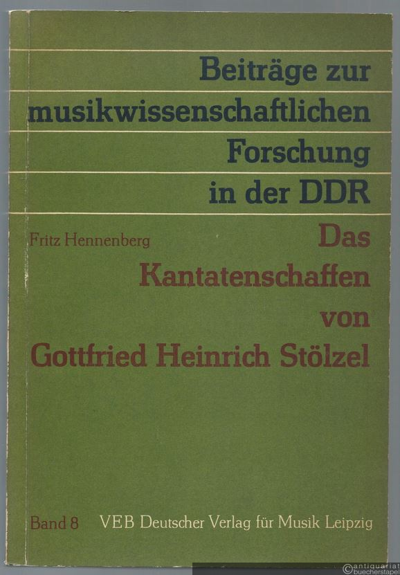  - Das Kantatenschaffen von Gottfried Heinrich Stölzel (= Beiträge zur musikwissenschaftlichen Forschung in der DDR, Band 8).