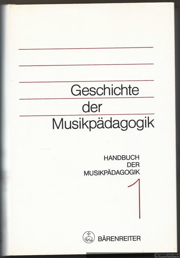  - Geschichte der Musikpädagogik (= Handbuch der Musikpädagogik 1).