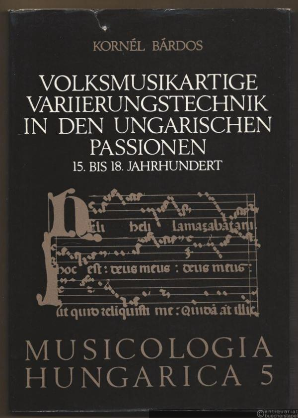  - Volksmusikartige Variierungstechnik in den ungarischen Passionen (15. bis 18. Jahrhundert) (= Musicologia Hungarica. Neue Folge, 5).