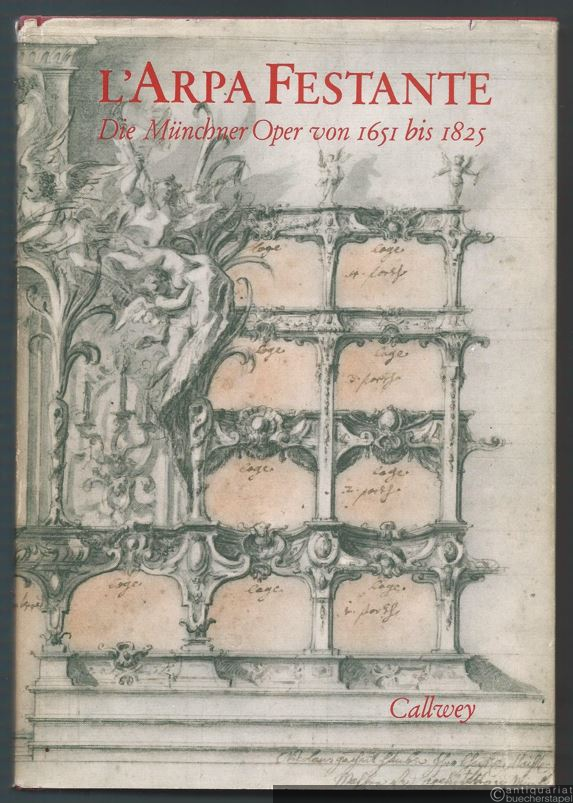  - L'arpa festante. Die Münchner Oper 1651 - 1825. Von den Anfängen bis zu den "Freyschützen".