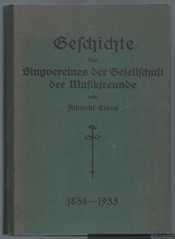  - Geschichte des Singvereines der Gesellschaft der Musikfreunde 1858 - 1933.