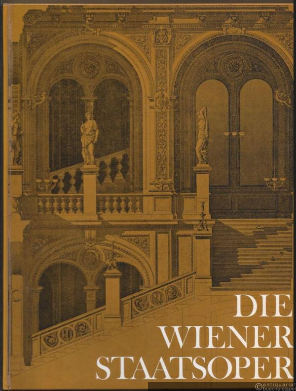  - Die Wiener Staatsoper. Ein Führer durch das Haus und seine hundertjährige Geschichte.