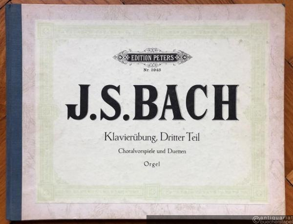  - Choralvorspiele in authentischer Folge zusammengestellt auf Grund der Bach-Ausgabe von Griepenkerl und Roitzsch. Band III: Clavierübung Teil 3 (= Edition Peters, Nr. 3948). Orgel.