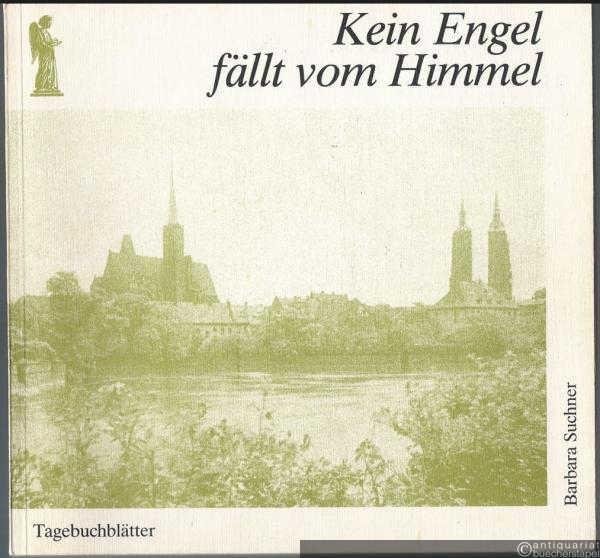  - Kein Engel fällt vom Himmel. Tagebuchblätter.