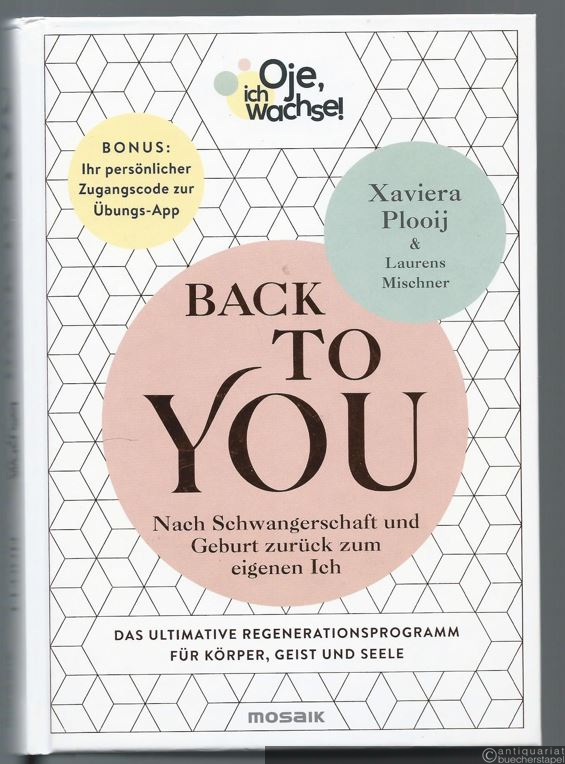  - Oje, ich wachse! Back to you. Nach Schwangerschaft und Geburt zurück zum eigenen Ich. Das ultimative Regenerationsprogramm für Körper, Geist und Seele.
