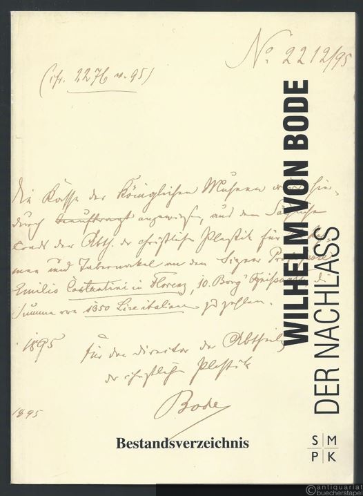  - Verzeichnis des schriftlichen Nachlasses von Wilhelm von Bode (= Bestandsverzeichnisse Zentralarchiv Staatliche Museen zu Berlin Preußischer Kulturbesitz). 