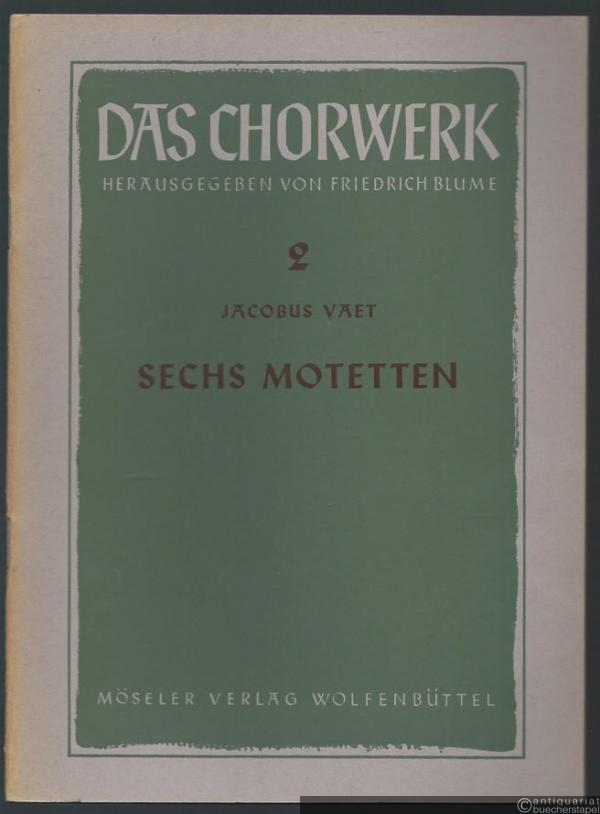  - Sechs Motetten zu 4-6 Stimmen (= Das Chorwerk, hrsg. v. Friedrich Blume, Heft 2).