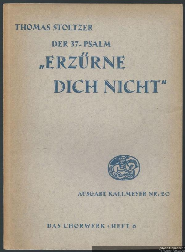  - Der 37. Psalm "Erzürne dich nicht" zu 6 Stimmen (1526) (= Ausgabe Kallmeyer Nr. 20. Das Chorwerk, Heft 6).