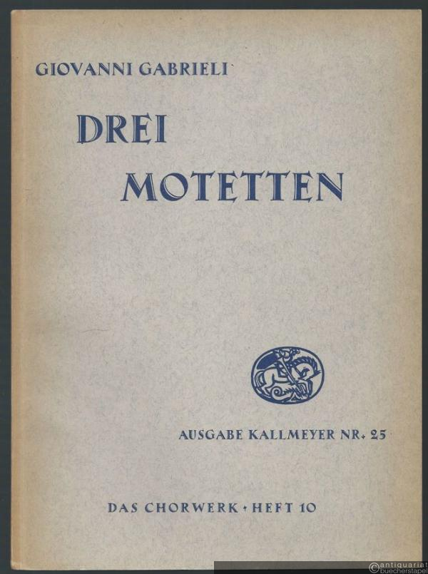  - Drei Motetten für 8-stimmigen Doppelchor (= Ausgabe Kallmeyer Nr. 25. Das Chorwerk, Heft 10).