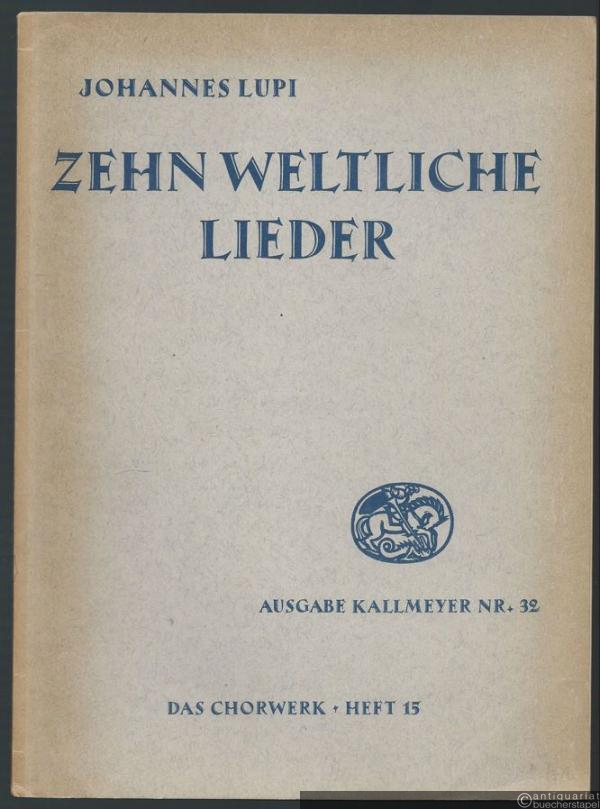  - Zehn weltliche Lieder zu 4 Stimmen (= Ausgabe Kallmeyer Nr. 32. Das Chorwerk, Heft 15).
